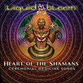 Liquid Bloom - Heart Of The Shamans: Ceremonial Medicine Songs - Music CD