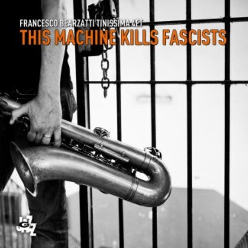 Bearzatti,francesco Tinissima 4et - This Machine Kills Fascists - Music CD