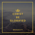 Bridgecity - Christ Be Glorified - Music CD