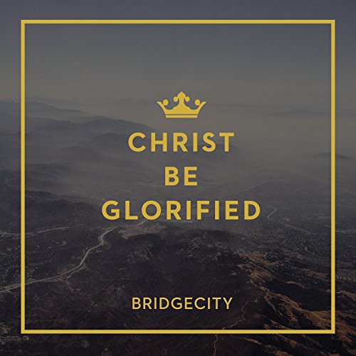 Bridgecity - Christ Be Glorified - Music CD