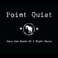 Point Quiet - Ways & Need Of A Night Horse - Music CD