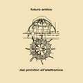 Futuro Antico - Dai Primitivi All Elettronica - Music CD