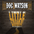 Watson,doc - Little Stream Of Whiskey & Other Favorites - Music CD