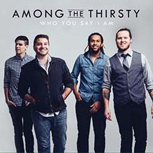 Among The Thirsty - Who You Say I Am - Music CD