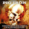 Pig Iron - Sermons From The Church Of Blues Restitution - Music CD