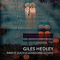 Hedley,giles - Rain Is Such A Lonesome Sound - Music CD