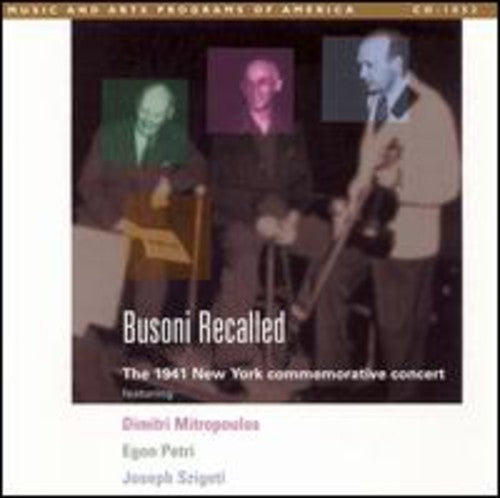 Busoni / Mitropoulos / Petri / Szigeti - Busoni Recalled: 1941 Ny Commemorative Concert - Music CD
