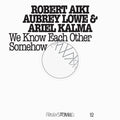 Lowe,robert Aiki Aubrey - Frkwys 12: We Know Each Other Somehow - Music CD