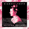 Diamond Youth - Nothing Matters - Music CD