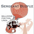 Sergeant Buzfuz - Balloons For Thin Linda - Music CD