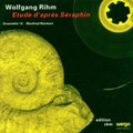 Rihm / Ensemble 13 / Reichert - Etude D'apres Seraphin - Music CD
