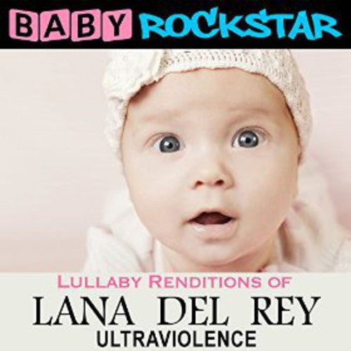 Baby Rockstar - Lullaby Renditions Of Lana Del Rey: Ultraviolence - Music CD
