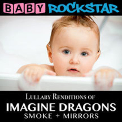 Baby Rockstar - Lullaby Renditions Of Imagine Dragons: Smoke + Mir - Music CD