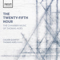 Ades / Calder Quartet / Ades - Twenty-fifth Hour - The Chamber Music Of Thomas - Music CD