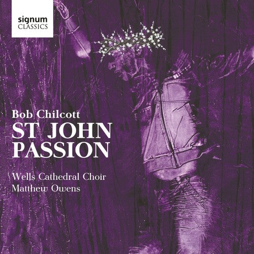 Chilcott / Wells Cathedral Choir / Owens - St John Passion - Music CD