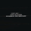Earl Sweatshirt - I Don't Like Shit: I Don't Go Outside - Music CD