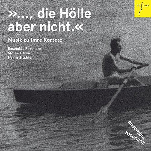 Ensemble Resonanz / Litwin,stefan / Zishler,hanns - But Not Hell - Music For Imre Kertesz - Music CD