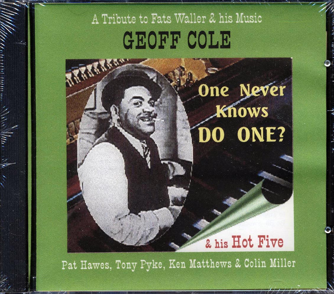 Geoff Cole & His Hot Five - One Never Knows Do One? A Tribute To Fats Waller & His Music Music CD