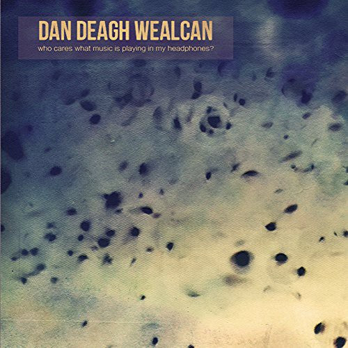 Wealcan,dan Deagh - Who Cares What Music Is Playing In My Headphones - Music CD