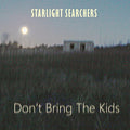 Starlight Searchers - Don't Bring The Kids - Music CD