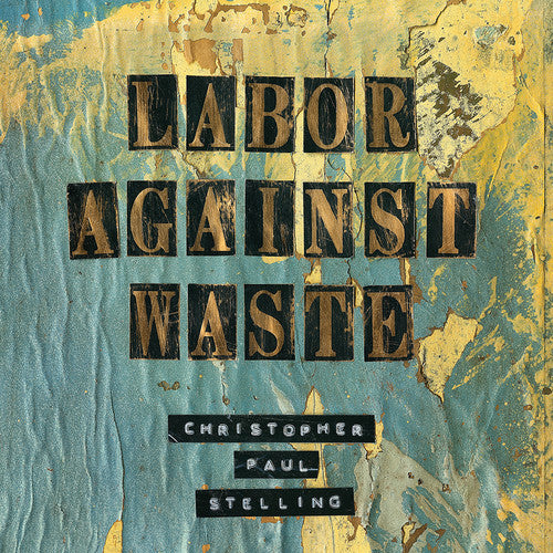Stelling,christopher Paul - Labor Against Waste - Music CD