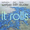 Weber,katharina / Frith,fred / Studer,fredy - It Rolls - Music CD