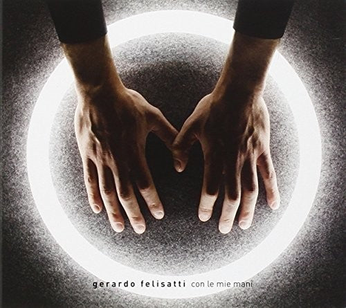 Felisatti,gerardo - Con Le Mie Mani - Music CD