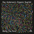 Anderson,ray / Organic Quartet - Being The Point - Music CD