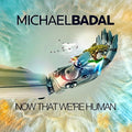 Badal,michael - Now That We're Human - Music CD