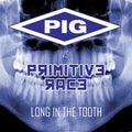 Pig Vs. Primitive Race - Long In The Tooth - Music CD