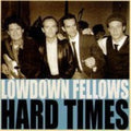 Lowdown Fellows - Hard Times - Music CD