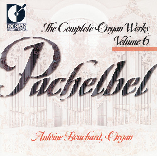 Pachelbel / Bouchard - Complete Organ Works 6 - Music CD