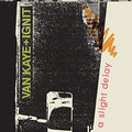 Van Kaye + Ignit - A Slight Delay - Vinyl Record