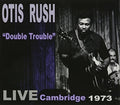 Rush,otis - Double Trouble: Live Cambridge 1973 - Music CD