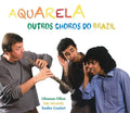 Aquarela - Outros Choros Do Brazil - Music CD
