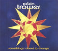 Trower,robin - Something's About To Change - Music CD