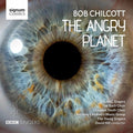 Chilcott / Hill / Bbc Singers / Bach Choir - Angry Planet - Music CD