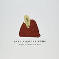 Late Night Friends - What I Think I'm Not - Vinyl Record