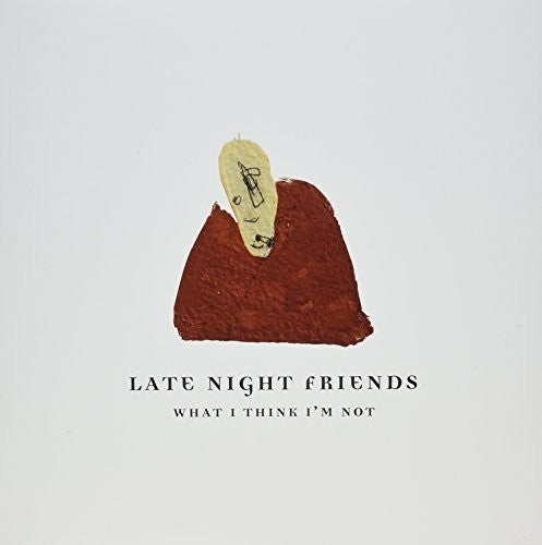 Late Night Friends - What I Think I'm Not - Vinyl Record