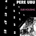Pere Ubu - Dub Housing - Vinyl Record