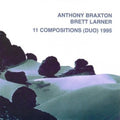 Braxton,anthony / Larner,brett - 11 Compositions - Music CD