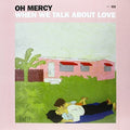 Oh Mercy - When We Talk About Love - Vinyl Record