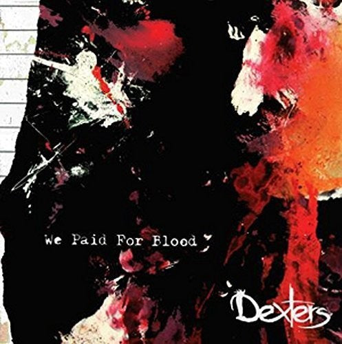 Dexters - We Paid For Blood - Music CD