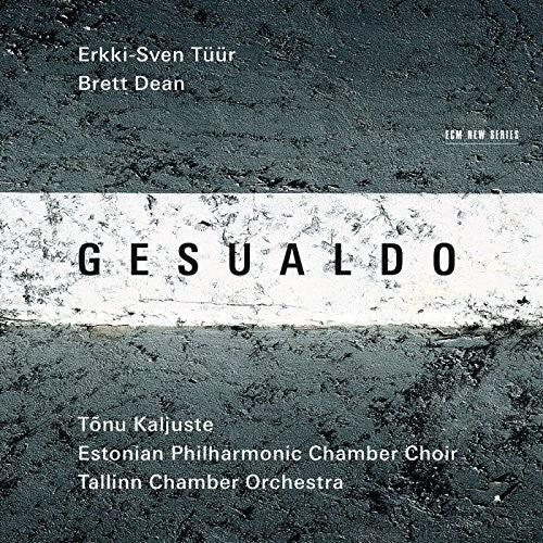 Gesualdo / Tuur / Dean / Kaljuste / Tallin Choir - Erkki-sven Tuur / Brett Dean - Music CD