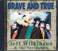 Jeff Wilkinson & The Navigators - Brave And True Music CD