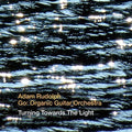 Rudolph,adam / Go: Organic Guitar Orchestra - Turning Towards The Light - Music CD