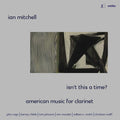 Smith / Mitchell / Atkinosn / Szram / Trinity Laba - Isn't This A Time - American Music For Clarinet - Music CD