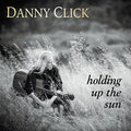 Click,danny - Holding Up The Sun - Music CD