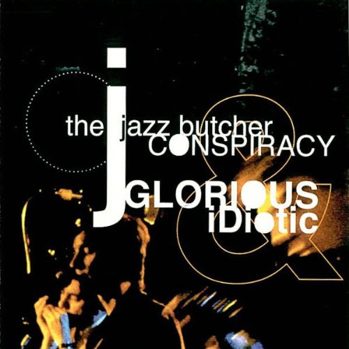 Jazz Butcher Conspiracy - Glorious & Idiotic - Music CD