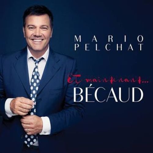 Pelchat,mario - Et Maintenant Becaud - Music CD